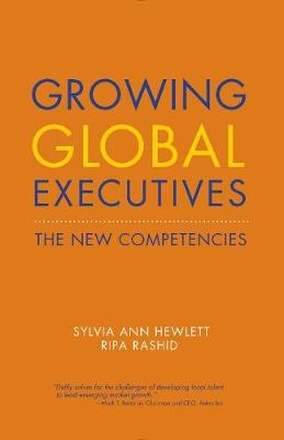 Growing Global Executives - Sylvia Ann Hewlett, Ripa Rashid