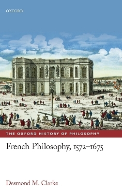 French Philosophy, 1572-1675 - Desmond M. Clarke