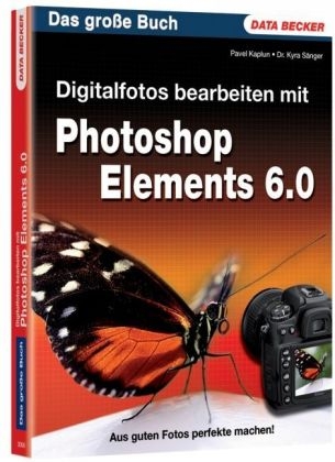 Digitalfotos bearbeiten mit Photoshop Elements 6.0 - Pavel Kaplun, Kyra Sänger