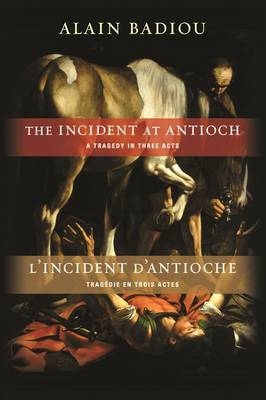 The Incident at Antioch / L’Incident d’Antioche - Alain Badiou