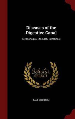 Diseases of the Digestive Canal - Paul Cohnheim