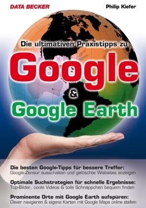 Die ultimativen Praxistipps zu Google & Google Earth - Philip Kiefer