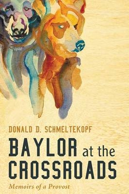 Baylor at the Crossroads - Donald D Schmeltekopf