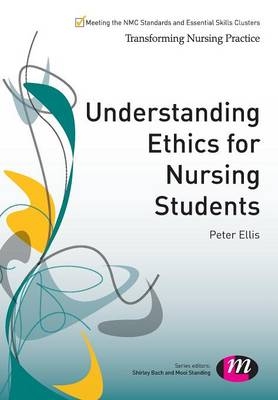 Understanding Ethics for Nursing Students - Peter Ellis