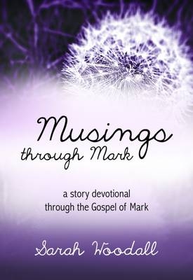 Musings Through Mark - Sarah Woodall