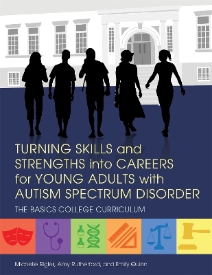 Turning Skills and Strengths into Careers for Young Adults with Autism Spectrum Disorder - Michelle Rigler, Amy Rutherford, Emily Quinn