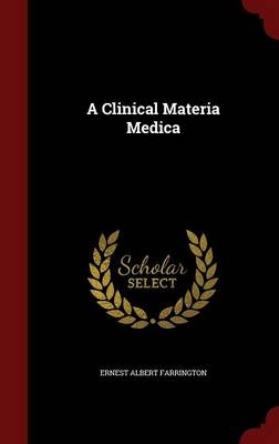 A Clinical Materia Medica - Ernest Albert Farrington