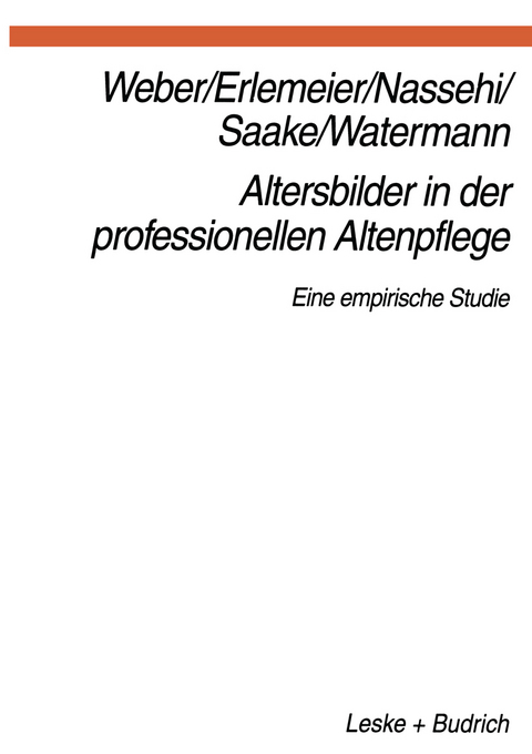 Altersbilder in der professionellen Altenpflege - Georg Weber, Norbert Erlemeier, Armin Nassehi, Irmhild Saake, Lars Oliver Watermann