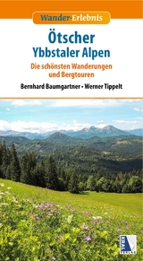 Wander-Erlebnis Ötscher und Ybbstaler Alpen (aktualisierte Neuauflage) - Baumgartner, Bernhard; Tippelt, Werner