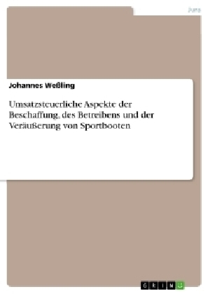 Umsatzsteuerliche Aspekte der Beschaffung, des Betreibens und der VerÃ¤uÃerung von Sportbooten - Johannes WeÃling