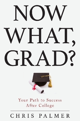 Now What, Grad? - Chris Palmer