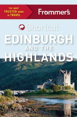 Frommer's Shortcut Edinburgh and the Highlands - Lucy Gillmore