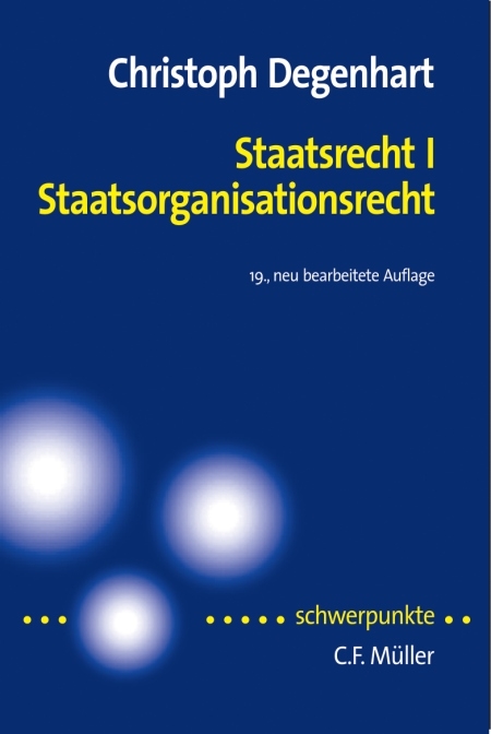 Staatsrecht I. Staatsorganisationsrecht - Christoph Degenhart