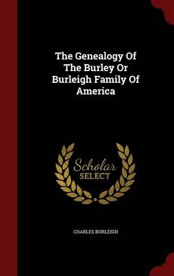 The Genealogy of the Burley or Burleigh Family of America - Charles Burleigh