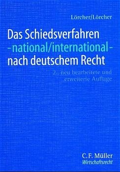 Das Schiedsverfahren - national/international - nach deutschem Recht - Gino Lörcher, Heike Lörcher, Torsten Lörcher