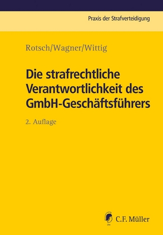 Die strafrechtliche Verantwortlichkeit des GmbH-Geschäftsführers - Günter Kohlmann; Thomas Rotsch; Markus Wagner …