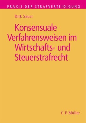 Konsensuale Verfahrensweisen im Wirtschafts- und Steuerstrafrecht - Dirk Sauer