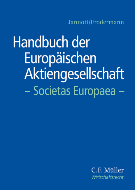 Handbuch der Europäischen Aktiengesellschaft - Societas Europaea - Laleh Akbarian, Eva Baatz, Michael Bauer, Heino Büsching, Paul Albert Deimel, Michael C. Frege, Jürgen Frodermann, Markus Hunger, Dirk Jannott, Rainer Kienast, LL.M. oec. Klawa  Patrick, Hubertus Kolster, Martin Kuhn, Hans-Peter Schwintowski, M.J.C. New York Taschner  Hans Claudius, Rüdiger Veil, Anselm Weydner