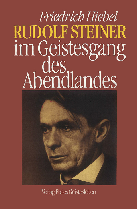 Rudolf Steiner im Geistesgang des Abendlandes - Friedrich Hiebel