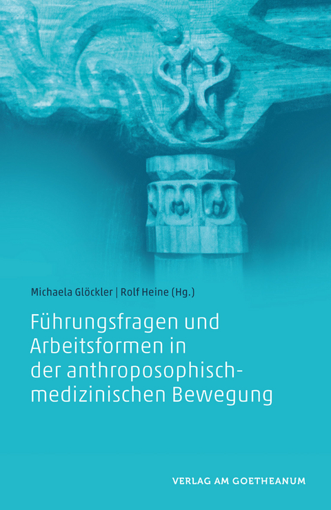 Führungsfragen und Arbeitsformen in der anthroposophisch-medizinischen Bewegung - 