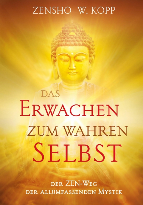 Das Erwachen zum wahren Selbst - Zensho W. Kopp