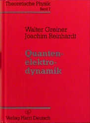 Theoretische Physik. Ein Lehr- und Übungstext für Anfangssemester (Band 1-4) und Fortgeschrittene (ab Band 5 und Ergänzungsbände) / Quantenelektrodynamik - Walter Greiner, Joachim Reinhardt