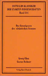 Das Grundgesetz des elektrischen Stromes - Georg S Ohm, Gustav Th Fechner