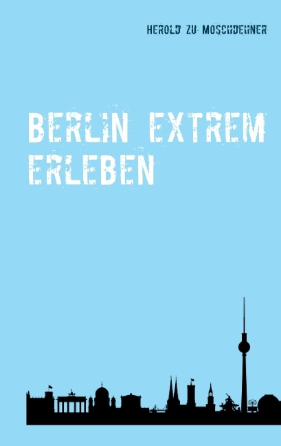 Berlin extrem erleben - Herold zu Moschdehner