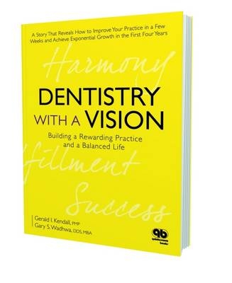 Dentistry with a Vision - Gerald I. Kendall, Gary S. Wadhwa