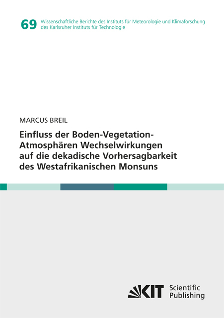 Einfluss der Boden-Vegetation-Atmosphären Wechselwirkungen auf die dekadische Vorhersagbarkeit des Westafrikanischen Monsuns - Marcus Breil