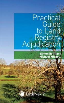 Practical Guide to Land Registry Adjudication - Simon Brilliant, Michael Michell