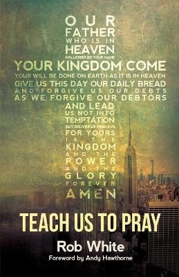 Teach Us to Pray - Rob White