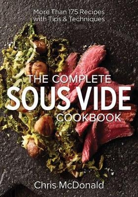 The Complete Sous Vide Cookbook - Chris McDonald