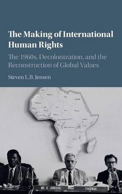 The Making of International Human Rights - Steven L. B. Jensen