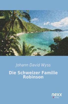 Die Schweizer Familie Robinson - Johann David Wyss