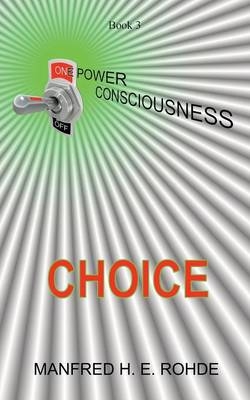 One Power Consciousness - Choice - Manfred Horst Eberhard Rohde