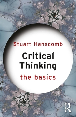 Critical Thinking: The Basics - Stuart Hanscomb