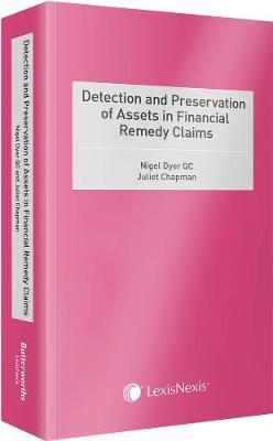 Detection and Preservation of Assets in Financial Remedy Claims - Nigel Dyer, Juliet Chapman