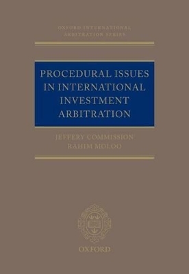 Procedural Issues in International Investment Arbitration - Jeffery Commission, Rahim Moloo