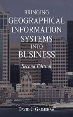 Bringing Geographical Information Systems into Business - David J. Grimshaw