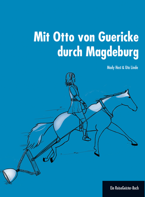 Mit Otto von Guericke durch Magdeburg - Mady Host, Uta Linde