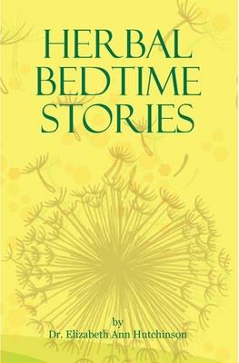 Herbal Bedtime Stories - Dr. Elizabeth Ann Hutchinson