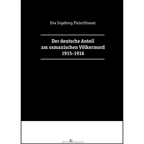 Der deutsche Anteil am osmanischen Völkermord 1915-1916 - Eva Ingeborg Fleischhauer