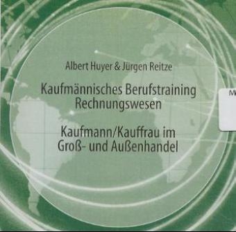 Kaufmännisches Berufstraining Rechnungswesen, Kaufmann/Kauffrau im Groß- und Außenhandel, 1 CD-ROM - Albert Huyer, Jürgen Reitze