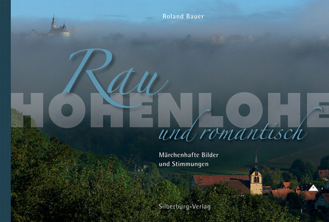 Hohenlohe. Rau und romantisch - Roland Bauer