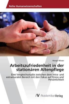 Arbeitszufriedenheit in der stationären Altenpflege - Margit Wieser