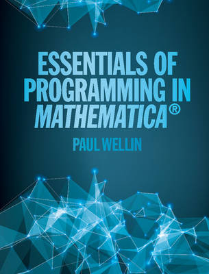 Essentials of Programming in Mathematica® - Paul Wellin