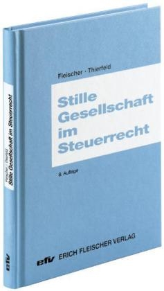 Stille Gesellschaft im Steuerrecht - Erich Fleischer, Rainer Thierfeld