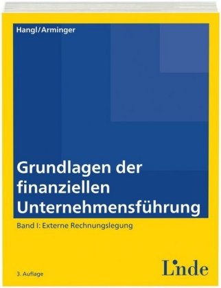 Grundlagen der finanziellen Unternehmensführung, Band I - Christa Hangl, Josef Arminger