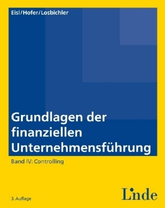 Grundlagen der finanziellen Unternehmensführung, Band IV - Christoph Eisl, Heimo Losbichler, Peter Hofer